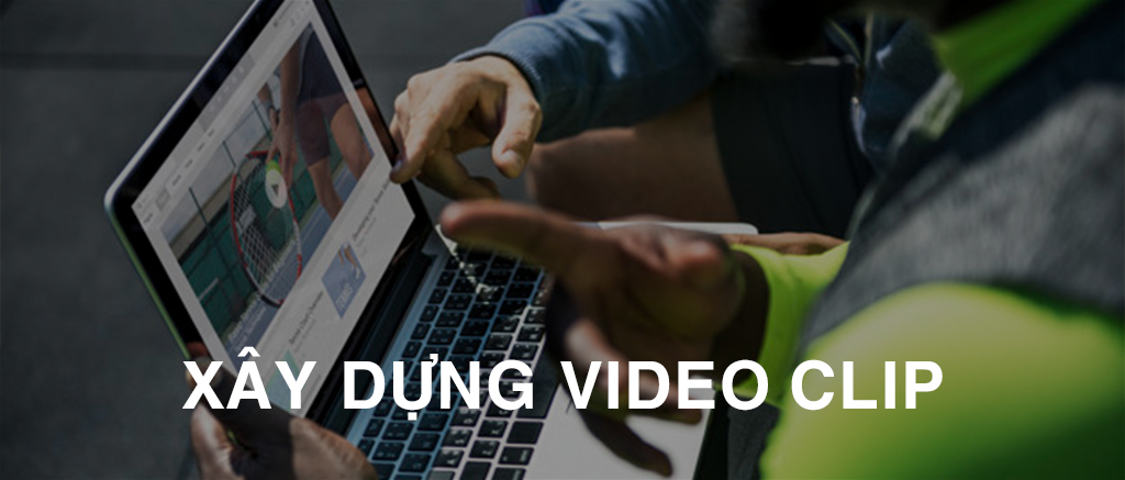 XÂY DỰNG VIDEO CLIP